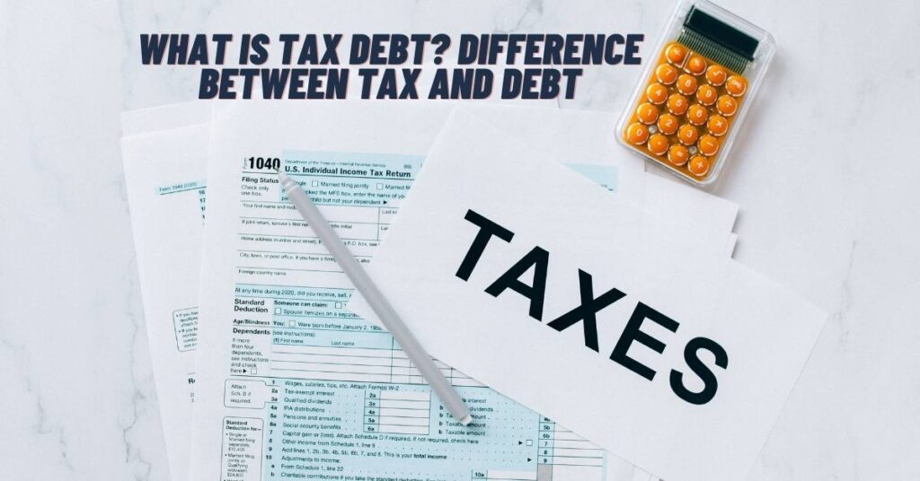 What is Tax Debt? Difference between Tax and Debt