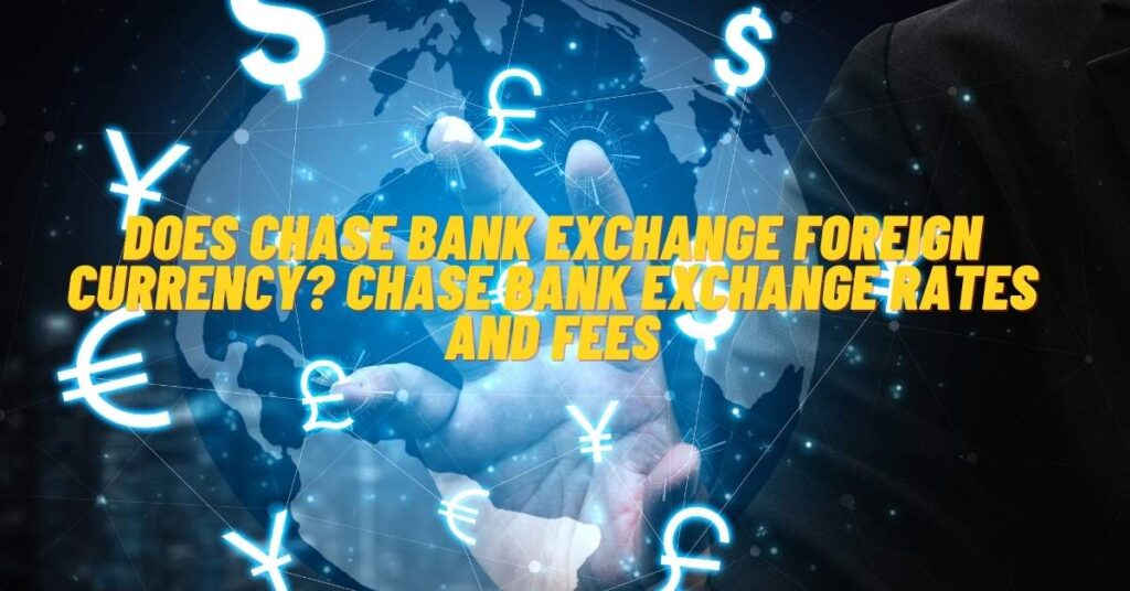 Does Chase Bank Exchange Foreign Currency