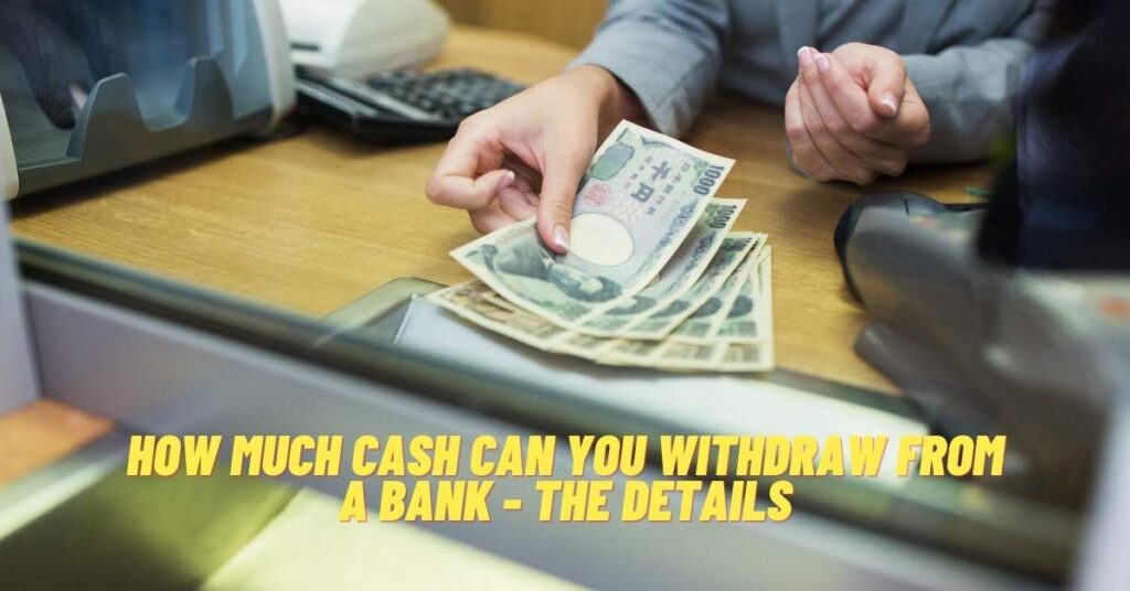 How Much Cash Can you Withdraw from a Bank - The Details