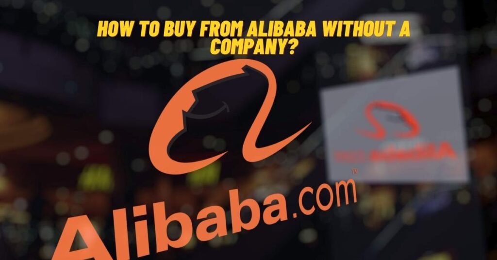 How to Buy from Alibaba without a Company