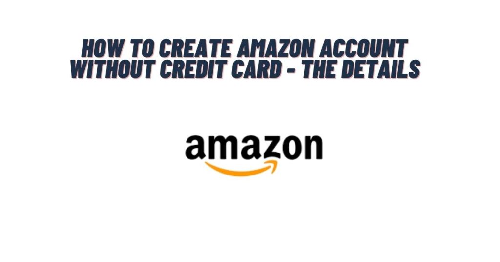 How to Create Amazon Account Without Credit Card