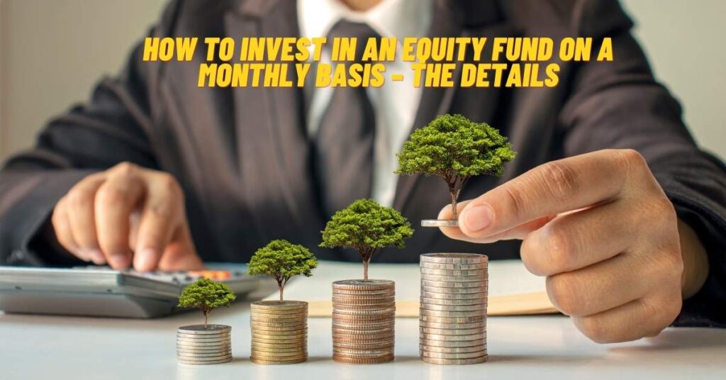 How to Invest in An Equity Fund on a Monthly Basis