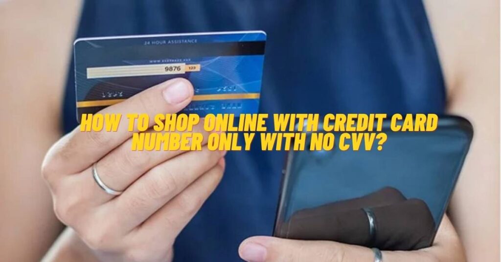 How to Shop Online with Credit Card Number Only with No CVV