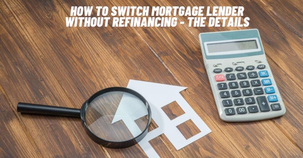 How to Switch Mortgage Lender without Refinancing