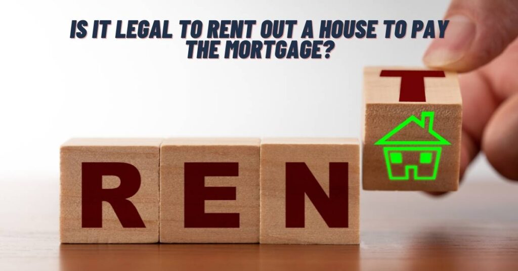 Is It Legal to Rent Out a House to Pay the Mortgage