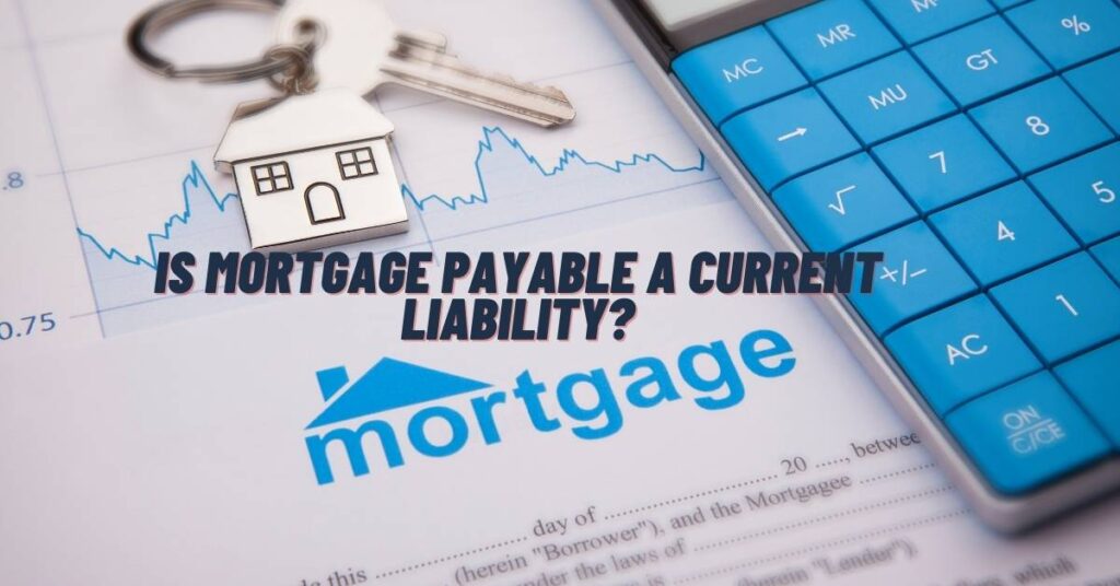 Is Mortgage Payable a Current Liability