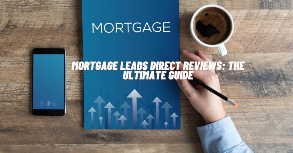 Mortgage Leads Direct Reviews: The Ultimate Guide