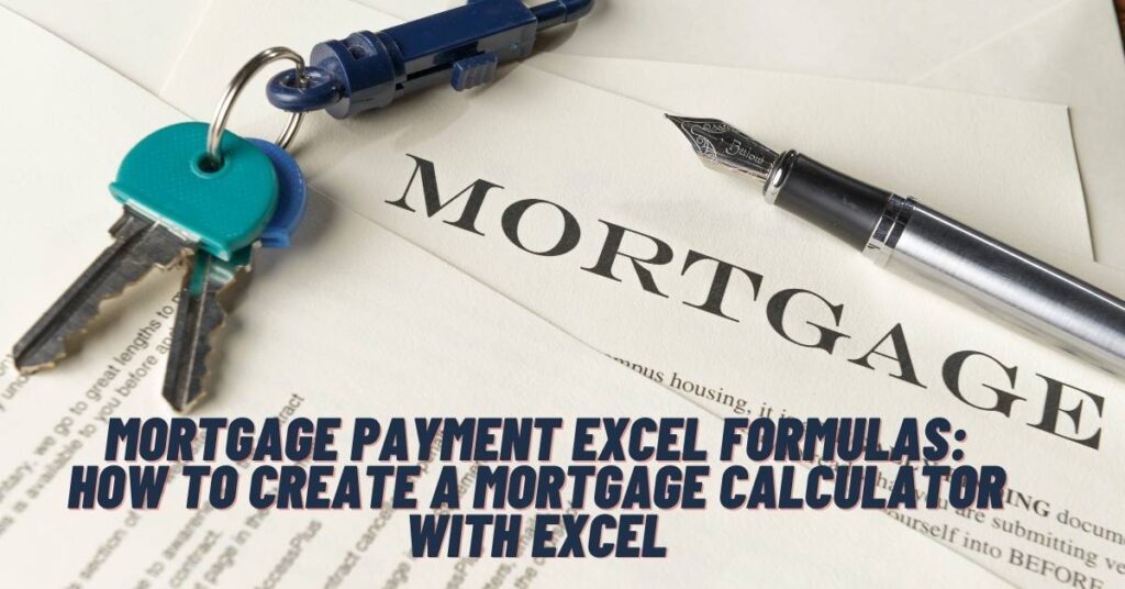 Mortgage Payment Excel Formulas: How to Create a Mortgage Calculator with Excel
