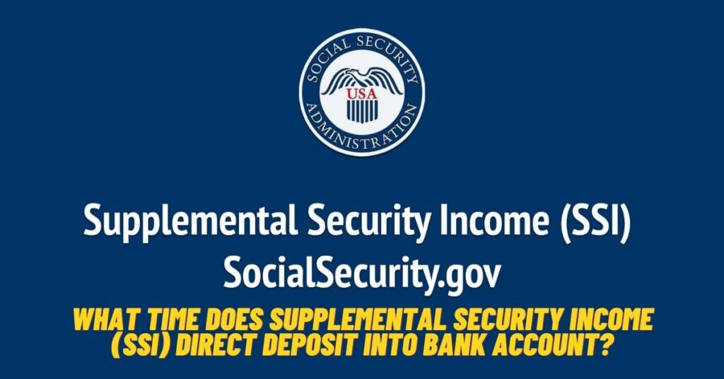 What Time does Supplemental Security Income (SSI) Direct Deposit into Bank Account