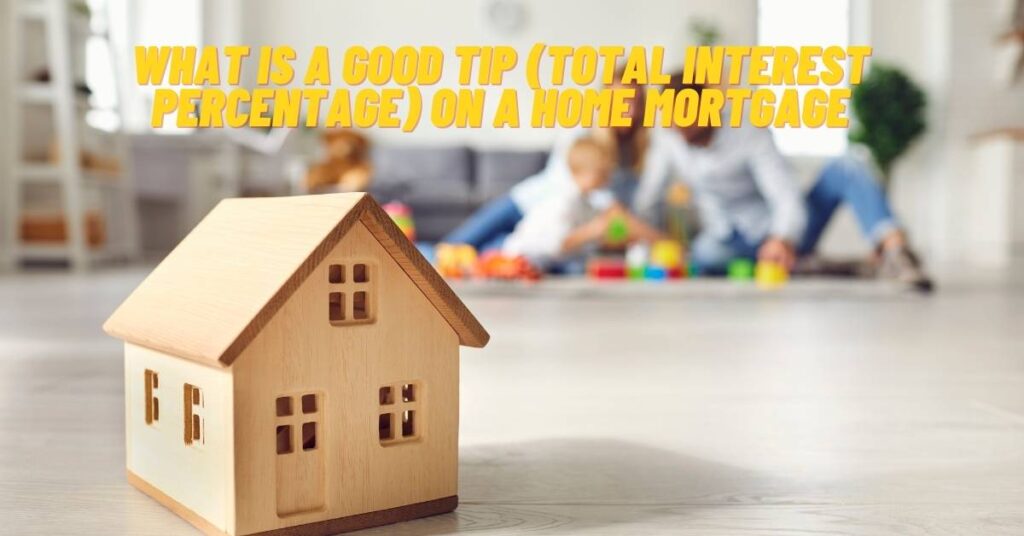 What is a Good TIP (Total Interest Percentage) on a Home Mortgage
