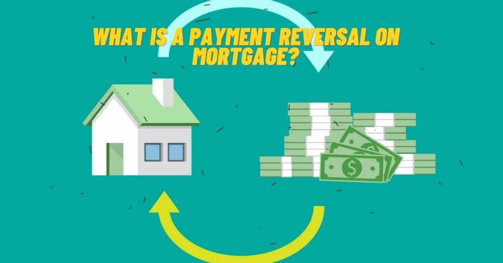 What is a Payment Reversal on Mortgage