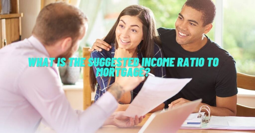 What is the Suggested Income Ratio to Mortgage