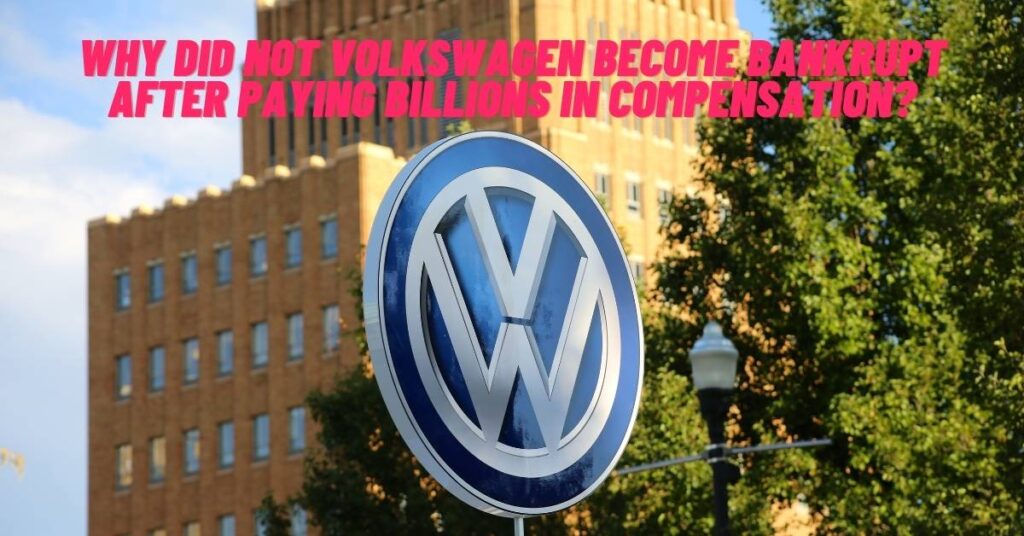 Why did not Volkswagen become Bankrupt after Paying Billions in Compensation